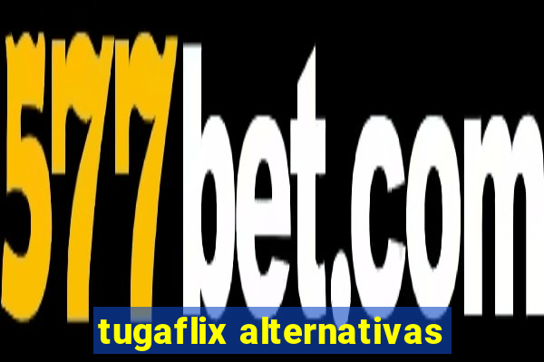 tugaflix alternativas